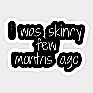 funny quote humor gift 2020: i was skinny few months ago Sticker